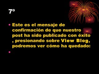 7º Este es el mensaje de confirmación de que nuestro post ha sido publicado con éxito , presionando sobre  View Blog , podremos ver cómo ha quedado: 