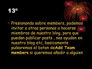 13º Presionando sobre members, podemos invitar a otras personas a hacerse miembros de nuestro blog, para que puedan publicar posts , nos ayuden en nuestro blog etc, basicamente pulsaremos el boton de Add Team members  si queremos añadir a alguien  
