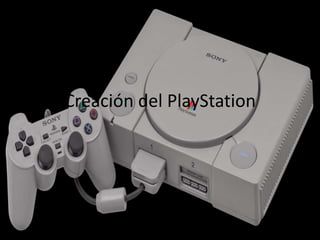 Creación del PlayStation
 