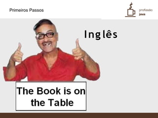 Primeiros Passos




                   I ng lês
 