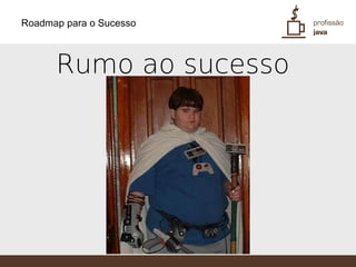 Roadmap para o Sucesso



      Rumo ao sucesso
 