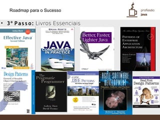 Roadmap para o Sucesso

• 3º P a s s o : Livros Essenciais
 