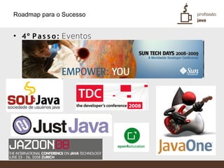 Roadmap para o Sucesso


• 4º P a s s o : Eventos
 