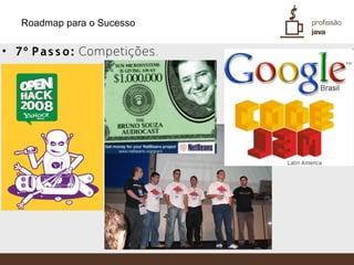 Roadmap para o Sucesso

• 7º P a s s o : Competições.
 