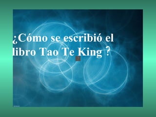 ¿Cómo se escribió el libro Tao Te King ? 