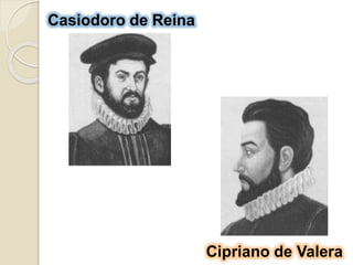 Casiodoro de Reina
Cipriano de Valera
 