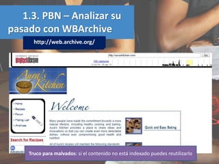 1.3. PBN – Analizar su
pasado con WBArchive
http://web.archive.org/
Truco para malvados: si el contenido no está indexado ...