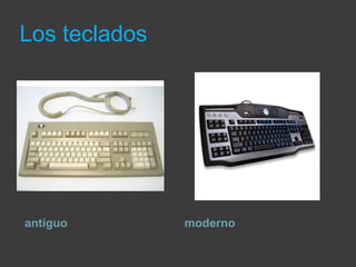 Los teclados




antiguo        moderno
 