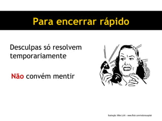 Para encerrar rápido Desculpas só resolvem temporariamente Não  convém mentir Ilustração: Mike Licht  - www.flickr.com/notionscapital   