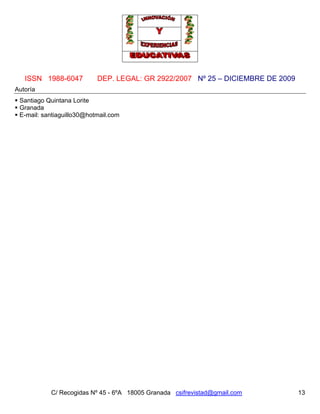 ISSN 1988-6047 DEP. LEGAL: GR 2922/2007 Nº 25 – DICIEMBRE DE 2009
C/ Recogidas Nº 45 - 6ºA 18005 Granada csifrevistad@gmail.com 13
Autoría
 Santiago Quintana Lorite
 Granada
 E-mail: santiaguillo30@hotmail.com
 