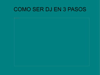 COMO SER DJ EN 3 PASOS 