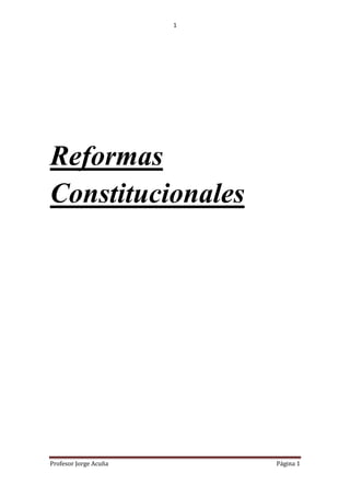 1




Reformas
Constitucionales




Profesor Jorge Acuña       Página 1
 