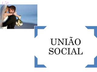 UNIÃO
SOCIAL
 