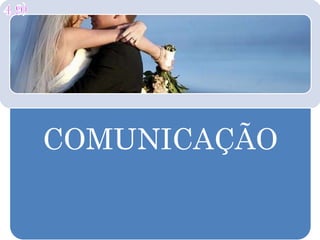 COMUNICAÇÃO
 