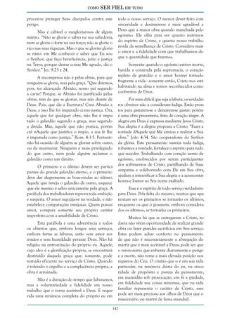 como

SER FIEL em tudo

procurou proteger Seus discípulos contra este
perigo.
Não é cabível o vangloriar-nos de algum
mérito. “Não se glorie o sábio na sua sabedoria,
nem se glorie o forte na sua força; não se glorie o
rico nas suas riquezas. Mas o que se gloriar gloriese nisto: em Me conhecer e saber que Eu sou
o Senhor, que faço beneficência, juízo e justiça
na Terra; porque destas coisas Me agrado, diz o
Senhor.” Jer. 9:23 e 24.
A recompensa não é pelas obras, para que
ninguém se glorie, mas pela graça. “Que diremos,
pois, ter alcançado Abraão, nosso pai segundo
a carne? Porque, se Abraão foi justificado pelas
obras, tem de que se gloriar, mas não diante de
Deus. Pois, que diz a Escritura? Creu Abraão a
Deus, e isso lhe foi imputado como justiça. Ora,
àquele que faz qualquer obra, não lhe é imputado o galardão segundo a graça, mas segundo
a dívida. Mas, àquele que não pratica, porém
crê nAquele que justifica o ímpio, a sua fé lhe
é imputada como justiça.” Rom. 4:1-5. Portanto
não há ocasião de alguém se gloriar sobre outro,
ou de murmurar. Ninguém é mais privilegiado
do que outro, nem pode alguém reclamar o
galardão como um direito.
O primeiro e o último devem ser participantes do grande galardão eterno, e o primeiro
deve dar alegremente as boas-vindas ao último.
Aquele que inveja o galardão de outro, esquece
que ele mesmo é salvo unicamente pela graça. A
parábola dos trabalhadores reprova toda ambição
e suspeita. O amor regozija-se na verdade, e não
estabelece comparações invejosas. Quem possui
amor, compara somente seu próprio caráter
imperfeito com a amabilidade de Cristo.
Esta parábola é uma advertência a todos
os obreiros que, embora longos seus serviços,
embora fartas as labutas, estão sem amor aos
irmãos e sem humildade perante Deus. Não há
religião na entronização do próprio eu. Aquele,
cujo alvo é a glorificação própria, se encontrará
destituído daquela graça que, somente, pode
torná-lo eficiente no serviço de Cristo. Quando
é tolerado o orgulho e a complacência própria, a
obra é arruinada.
Não é a duração do tempo que labutamos,
mas a voluntariedade e fidelidade em nosso
trabalho que o torna aceitável a Deus. É requerida uma renúncia completa do próprio eu em

todo o nosso serviço. O menor dever feito com
sinceridade e desinteresse é mais agradável a
Deus que a maior obra quando manchada pelo
egoísmo. Ele olha para ver quanto nutrimos
do espírito de Cristo, e quanto nosso trabalho
revela da semelhança de Cristo. Considera mais
o amor e a fidelidade com que trabalhamos do
que a quantidade que fazemos.
Somente quando o egoísmo estiver morto,
banida a contenda pela supremacia, o coração
repleto de gratidão e o amor houver tornado
fragrante a vida - somente então, Cristo nos está
habitando na alma e somos reconhecidos como
coobreiros de Deus.
Por mais difícil que seja a labuta, os verdadeiros obreiros não a consideram fadiga. Estão prontos para gastarem-se e deixarem-se gastar; porém
é uma obra prazenteira, feita de coração alegre. A
alegria em Deus é expressa mediante Jesus Cristo.
Sua alegria é a alegria proposta a Cristo: “Fazer a
vontade dAquele que Me enviou e realizar a Sua
obra.” João 4:34. São cooperadores do Senhor
da glória. Este pensamento suaviza toda fadiga,
robustece a vontade, fortalece o espírito para tudo
que suceder. Trabalhando com coração isento de
egoísmo, enobrecidos por serem participantes
dos sofrimentos de Cristo, partilhando de Suas
simpatias e colaborando com Ele em Sua obra,
ajudam a intensificar a Sua alegria e a acrescentar
honra e louvor ao Seu nome exaltado.
Esse é o espírito de todo serviço verdadeiro
para Deus. Pela falta do mesmo, muitos que aparentam ser os primeiros se tornarão os últimos,
enquanto os que o possuem, embora considerados os últimos, se tornarão os primeiros.
Muitos há que se entregaram a Cristo, todavia não vêem oportunidade de realizar grande
obra ou fazer grandes sacrifícios em Seu serviço.
Estes podem achar conforto no pensamento
de que não é necessariamente a abnegação do
mártir que é mais aceitável a Deus; pode ser que
o missionário que enfrente diariamente o perigo
e a morte, não tome a mais elevada posição nos
registros do Céu. O cristão que o é em sua vida
particular, na renúncia diária do eu, na sinceridade de propósito e pureza de pensamento,
em mansidão sob provocação, em fé e piedade,
em fidelidade nas coisas mínimas, que na vida
familiar representa o caráter de Cristo, esse
pode ser mais precioso aos olhos de Deus que o
missionário ou mártir de fama mundial.

142

 