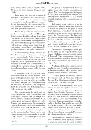 como

SER FIEL em tudo

nosso coração estará cheio de simpatia divina.
Abrir-se-ão as fontes cerradas do zeloso amor
cristão.
Deus requer não somente as nossas dádivas para os necessitados, mas também nosso
semblante amável, nossas palavras de esperança,
nosso cordial aperto de mão. Quando curava os
doentes Cristo punha sobre eles as mãos. Também devemos achegar-nos em contato íntimo
com quem procuramos beneficiar.

Na grande e incomensurável dádiva do
Espírito Santo estão contidos todos os recursos
celestes. Não é por qualquer restrição da parte
de Deus que as riquezas de Sua graça não afluem
para os homens, neste mundo. Se todos recebessem de bom grado, todos seriam cheios de Seu
Espírito.

Toda pessoa tem o privilégio de ser um
conduto vivo, pelo qual Deus pode comunicar
ao mundo os tesouros de Sua graça, as insonMuitos há que não têm mais esperança. dáveis riquezas de Cristo. Nada há que Cristo
Dai-lhes novamente a luz do Sol. Muitos per- mais deseje do que agentes que representem ao
deram o ânimo. Dizei-lhes palavras de conforto. mundo Seu Espírito e caráter. Não há nada de
Orai por eles. Há os que carecem do pão da vida. que o mundo mais necessite que da manifestação
Lede-lhes da Palavra de Deus. Muitos padecem de do amor do Salvador, mediante a humanidade.
uma enfermidade da alma que bálsamo nenhum Todo o Céu está à espera de condutos pelos
pode restaurar, médico algum curar. Orai por quais possa ser vertido o óleo santo para ser uma
essas pessoas, encaminhai-as a Jesus. Contai-lhes alegria e bênção para os corações humanos.
que há um bálsamo e um Médico em Gileade.
Cristo tomou todas as providências para
A luz é uma bênção, bênção universal que que Sua igreja seja um corpo transformado, iludifunde seus tesouros sobre o mundo ingrato, minado pela Luz do mundo, possuindo a glória
ímpio e desmoralizado. Assim é com a luz do de Emanuel. É Seu propósito que cada cristão
Sol da Justiça. Envolta, como está, nas trevas esteja envolto numa atmosfera espiritual de luz
do pecado, aflição e padecimento, toda a Terra e paz. Deseja que revelemos em nossa vida a Sua
precisa ser iluminada com o conhecimento do própria alegria.
amor de Deus. Nenhuma seita ou classe deve ser
impedida de receber a luz que refulge do trono
celeste.
A mensagem de esperança e misericórdia
tem que ser levada aos confins da Terra. Quem
quiser pode aproximar-se, tomar do poder de
Deus e fazer paz com Ele, e Ele fará paz. Não
mais devem os pagãos estar envoltos em trevas
da meia-noite. A escuridão deve desaparecer
diante dos brilhantes raios do Sol da Justiça. O
poder do inferno foi vencido.
Mas ninguém pode dar aquilo que não
possui. Na obra de Deus, a humanidade nada
pode originar. Ninguém pode por seus próprios
esforços tornar-se para Deus um portador de Luz.
Vertido pelos mensageiros celestes nos tubos
de ouro, para ser conduzido do áureo vaso às
lâmpadas do santuário, o dourado óleo produzia
luz contínua, clara e brilhante. O amor de Deus,
continuamente transmitido ao homem, é que o
habilita a comunicar luz. O áureo óleo do amor
corre livremente no coração de todos os que pela
fé estão unidos a Deus, para resplandecer novamente em boas obras, em serviço real e sincero
para Ele.

A habitação do Espírito em nós será manifestada pelo amor celestial que de nós dimanará.
A plenitude divina fluirá pelo consagrado agente
humano, para ser partilhada com outros.
O Sol da Justiça traz salvação “debaixo
das Suas asas”. Mal. 4:2. Assim todo verdadeiro
discípulo deve difundir uma influência de vida,
ânimo, auxílio e verdadeira salvação.
A religião de Cristo significa mais que o
perdão dos pecados; significa remover nossos
pecados e encher o vácuo com as graças do
Espírito Santo. Significa iluminação divina e regozijo em Deus. Significa um coração despojado
do próprio eu e abençoado pela presença de
Cristo. Quando Cristo reina na alma há pureza
e libertação do pecado. A glória, a plenitude, a
perfeição do plano do evangelho são cumpridas
na vida. A aceitação do Salvador traz paz perfeita,
perfeito amor, segurança perfeita. A beleza e
fragrância do caráter de Cristo manifestadas na
vida, testificam de que em verdade Deus enviou
Seu Filho ao mundo para o salvar.
Cristo não manda Seus seguidores esforçarem-se para brilhar. Diz: Resplandeça a vossa luz.
Se tendes recebido a graça de Deus, a luz está em

147

 