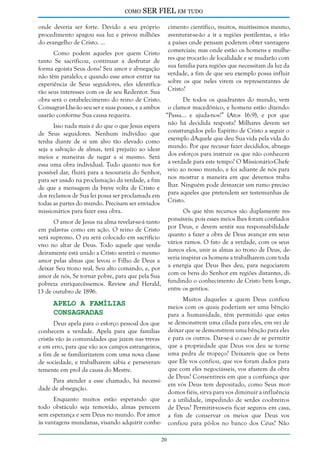 como

SER FIEL em tudo

onde deveria ser forte. Devido a seu próprio
procedimento apagou sua luz e privou milhões
do evangelho de Cristo. ...

cimento científico, muitos, muitíssimos mesmo,
aventurar-se-ão a ir a regiões pestilentas, e irão
a países onde pensam poderem obter vantagens
comerciais; mas onde estão os homens e mulheres que trocarão de localidade e se mudarão com
sua família para regiões que necessitam da luz da
verdade, a fim de que seu exemplo possa influir
sobre os que neles virem os representantes de
Cristo?

Como podem aqueles por quem Cristo
tanto Se sacrificou, continuar a desfrutar de
forma egoísta Seus dons? Seu amor e abnegação
não têm paralelo; e quando esse amor entrar na
experiência de Seus seguidores, eles identificarão seus interesses com os de seu Redentor. Sua
obra será o estabelecimento do reino de Cristo.
De todos os quadrantes do mundo, vem
Consagrar-Lhe-ão seu ser e suas posses, e a ambos o clamor macedônico, e homens estão dizendo:
usarão conforme Sua causa requeira.
“Passa... e ajuda-nos!” (Atos 16:9), e por que
Isso nada mais é do que o que Jesus espera não há decidida resposta? Milhares devem ser
de Seus seguidores. Nenhum indivíduo que constrangidos pelo Espírito de Cristo a seguir o
tenha diante de si um alvo tão elevado como exemplo dAquele que deu Sua vida pela vida do
seja a salvação de almas, terá prejuízo ao idear mundo. Por que recusar fazer decididos, abnegameios e maneiras de negar a si mesmo. Será dos esforços para instruir os que não conhecem
essa uma obra individual. Tudo quanto nos for a verdade para este tempo? O Missionário-Chefe
possível dar, fluirá para a tesouraria do Senhor, veio ao nosso mundo, e foi adiante de nós para
para ser usado na proclamação da verdade, a fim nos mostrar a maneira em que devemos trabade que a mensagem da breve volta de Cristo e lhar. Ninguém pode demarcar um rumo preciso
dos reclamos de Sua lei possa ser proclamada em para aqueles que pretendem ser testemunhas de
todas as partes do mundo. Precisam ser enviados Cristo.
missionários para fazer essa obra.

Os que têm recursos são duplamente responsáveis; pois esses meios lhes foram confiados
por Deus, e devem sentir sua responsabilidade
quanto a fazer a obra de Deus avançar em seus
vários ramos. O fato de a verdade, com os seus
áureos elos, unir as almas ao trono de Deus, deveria inspirar os homens a trabalharem com toda
a energia que Deus lhes deu, para negociarem
com os bens do Senhor em regiões distantes, difundindo o conhecimento de Cristo bem longe,
entre os gentios.

O amor de Jesus na alma revelar-se-á tanto
em palavras como em ação. O reino de Cristo
será supremo. O eu será colocado em sacrifício
vivo no altar de Deus. Todo aquele que verdadeiramente está unido a Cristo sentirá o mesmo
amor pelas almas que levou o Filho de Deus a
deixar Seu trono real, Seu alto comando, e, por
amor de nós, Se tornar pobre, para que pela Sua
pobreza enriquecêssemos. Review and Herald,
13 de outubro de 1896.

Muitos daqueles a quem Deus confiou
meios com os quais poderiam ser uma bênção
para a humanidade, têm permitido que estes
se demonstrem uma cilada para eles, em vez de
deixar que se demonstrem uma bênção para eles
e para os outros. Dar-se-á o caso de se permitir
que a propriedade que Deus vos deu se torne
uma pedra de tropeço? Deixareis que os bens
que Ele vos confiou, que vos foram dados para
que com eles negociásseis, vos afastem da obra
de Deus? Consentireis em que a confiança que
em vós Deus tem depositado, como Seus mordomos fiéis, sirva para vos diminuir a influência
e a utilidade, impedindo de serdes coobreiros
de Deus? Permitir-vos-eis ficar seguros em casa,
a fim de conservar os meios que Deus vos
confiou para pô-los no banco dos Céus? Não

Apelo a Famílias
Consagradas

Deus apela para o esforço pessoal dos que
conhecem a verdade. Apela para que famílias
cristãs vão às comunidades que jazem nas trevas
e em erro, para que vão aos campos estrangeiros,
a fim de se familiarizarem com uma nova classe
de sociedade, e trabalharem sábia e perseverantemente em prol da causa do Mestre.
Para atender a esse chamado, há necessidade de abnegação.
Enquanto muitos estão esperando que
todo obstáculo seja removido, almas perecem
sem esperança e sem Deus no mundo. Por amor
às vantagens mundanas, visando adquirir conhe20

 