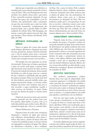 como

SER FIEL em tudo

Quereis que a ingratidão seja cultivada e se
manifeste pela nossa atitude mesquinha de dar à
causa de Deus? - Não, não! Entreguemo-nos num
sacrifício vivo, dando a Jesus tudo o que temos.
É Seu; somos-Lhe possessão adquirida. Os que
recebem Sua graça, que contemplam a cruz do
Calvário, não questionarão sobre a proporção
em que dar, mas sentirão que a mais rica oferta
é demasiado mesquinha, completamente desproporcionada, ante a grande dádiva do Filho
unigênito do infinito Deus. Pela abnegação, até
mesmo o mais pobre achará meios de obter algo
que devolver a Deus. Review and Herald, 14 de
julho de 1896.

de Deus. São o preço de almas. Pode o púlpito
defender festivais, dança, tômbolas, quermesses
e luxuosos banquetes para obter recursos para
os planos da igreja; mas não participemos de
nenhuma dessas coisas, pois, se o fizermos,
incorreremos no desagrado de Deus. Não nos
propomos apelar para a concupiscência do apetite ou recorrer a diversões carnais como meio
de induzir professos seguidores de Cristo a dar
dos bens que Deus lhes tem confiado. Se não
derem voluntariamente, por amor de Cristo, de
maneira alguma será a oferta aceitável a Deus.

Métodos Populares de
Apelo

Trajando vestes do Céu, a morte espreita
no caminho dos jovens. O pecado é coberto de
ouro pela santidade da igreja. Essas várias formas
de divertimento nas igrejas modernas têm arruinado milhares que, não fosse isso, poderiam ter
permanecido corretos e se tornado seguidores de
Cristo. Caracteres têm sido arruinados por esses
festivais da igreja e apresentações teatrais da
moda, e mais alguns milhares serão destruídos;
contudo o povo não se aperceberá do perigo,
nem da temível influência exercida. Muitos moços e moças têm perdido sua alma devido a essas
influências corruptoras. Review and Herald, 21
de novembro de 1878.

Caracteres Arruinados

Vemos as igrejas dos nossos dias incentivando festejos, glutonaria e dissipação por meio
de ceias, quermesses, danças e festivais realizados
com o fim de ajuntar meios para a tesouraria
da igreja. Eis um método inventado por mentes
carnais para conseguir recursos sem sacrifício. ...
Tal exemplo faz certa impressão na mente
da juventude. Notam que os bingos, quermesses
e jogos são aceitos pela igreja, e pensam haver
algo fascinante nessa maneira de obter recursos.
O jovem está rodeado de tentações. Entra na pista
de boliche, no salão de jogo, para ver o esporte.
Vê que o dinheiro é embolsado pelo que ganha.
Isso parece tentador. Parece um modo mais fácil
de obter dinheiro que pelo trabalho árduo, que
requer perseverante energia e economia estrita.
Imagina não haver nisso nenhum mal, pois se
tem recorrido a jogos semelhantes visando a
obter recursos em benefício da igreja. Então,
por que não deveria ele ajudar a si mesmo dessa
maneira?

Motivos Egoístas

Nos professos ajuntamentos cristãos,
Satanás lança uma capa de religiosidade sobre
os prazeres enganosos e os folguedos não santificados, para lhes dar a aparência de santidade, e
a consciência de muitos é acalmada por angariarem meios para custear as despesas da igreja. Os
homens recusam dar por amor a Deus, mas, por
amor ao prazer, e a condescendência com ambições egoístas, contribuirão com seu dinheiro.

Dispõe de uns poucos meios que aventura
investir, pensando que eles podem trazer uma
boa quantia. Quer ganhe ou perca, está na estrada descendente que conduz à ruína. Mas foi o
exemplo da igreja que o levou ao caminho falso.

Será por não haver poder nas lições de
Cristo quanto à beneficência, no Seu exemplo,
e na graça de Deus no coração para levar os homens a glorificar a Deus com sua fazenda, que se
deve recorrer a esse método, a fim de sustentar
a igreja? Não é pequeno o prejuízo ocasionado à
saúde física, mental e moral nessas cenas de divertimentos e glutonaria. E o dia do final ajuste
de contas revelará almas perdidas pela influência
dessas cenas de frivolidade e loucura.

Ofertas Defeituosas e Doentias
Fiquemos livres de todas essas corrupções,
dissipações e festivais de igreja que exercem
uma influência desmoralizante sobre jovens e
velhos. Não temos o direito de lançar sobre eles
o manto da santidade porque os recursos devem
ser empregados nos planos da igreja. Tais ofertas
são defeituosas e doentias, e têm a maldição

É um fato deplorável que motivos sagrados
e eternos não tenham aquele poder de abrir o coração dos professos seguidores de Cristo para dar
69

 