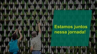 Estamos juntos
nessa jornada!
 