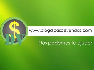 www.blogdicasdevendas.com

Nós podemos te ajudar!

 