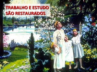 TRABALHO E ESTUDO  SÃO RESTAURADOS 