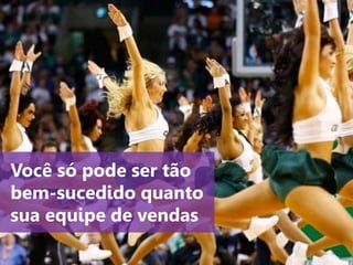 www.agendor.com.br
Você só pode ser tão
bem-sucedido quanto
sua equipe de vendas
 
