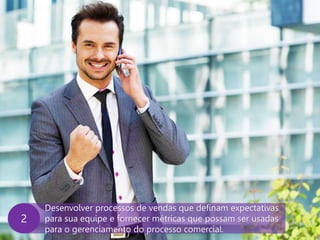 www.agendor.com.br
Desenvolver processos de vendas que definam expectativas
para sua equipe e fornecer métricas que possam ser usadas
para o gerenciamento do processo comercial.
2
 