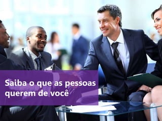 www.agendor.com.br
Saiba o que as pessoas
querem de você
 