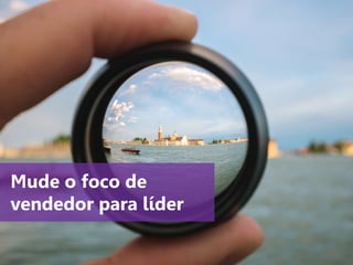 www.agendor.com.br
Mude o foco de
vendedor para líder
 