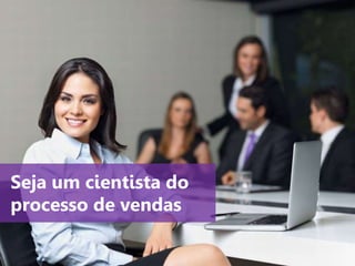 www.agendor.com.br
Seja um cientista do
processo de vendas
 