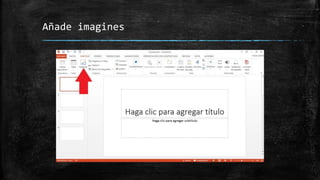 Añade imagines
 