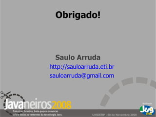 Obrigado! Saulo Arruda http://sauloarruda.eti.br [email_address] 