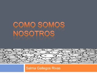Salma Gallegos Rivas

 