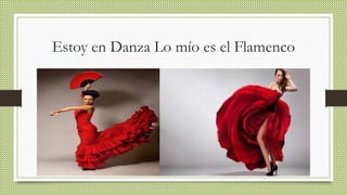 Estoy en Danza Lo mío es el Flamenco
 