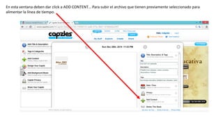 En esta ventana deben dar click a ADD CONTENT… Para subir el archivo que tienen previamente seleccionado para
alimentar la línea de tiempo.