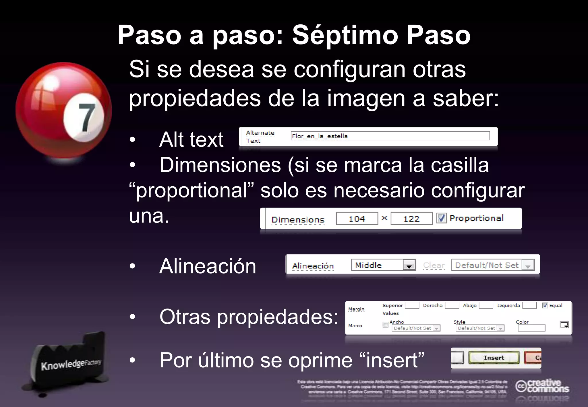 Paso a paso: Séptimo PasoSi se desea se configuran otras propiedades de la imagen a saber:AlttextDimensiones (si se marca la casilla “proportional” solo es necesario configurar una.AlineaciónOtras propiedades:Por último se oprime “insert”