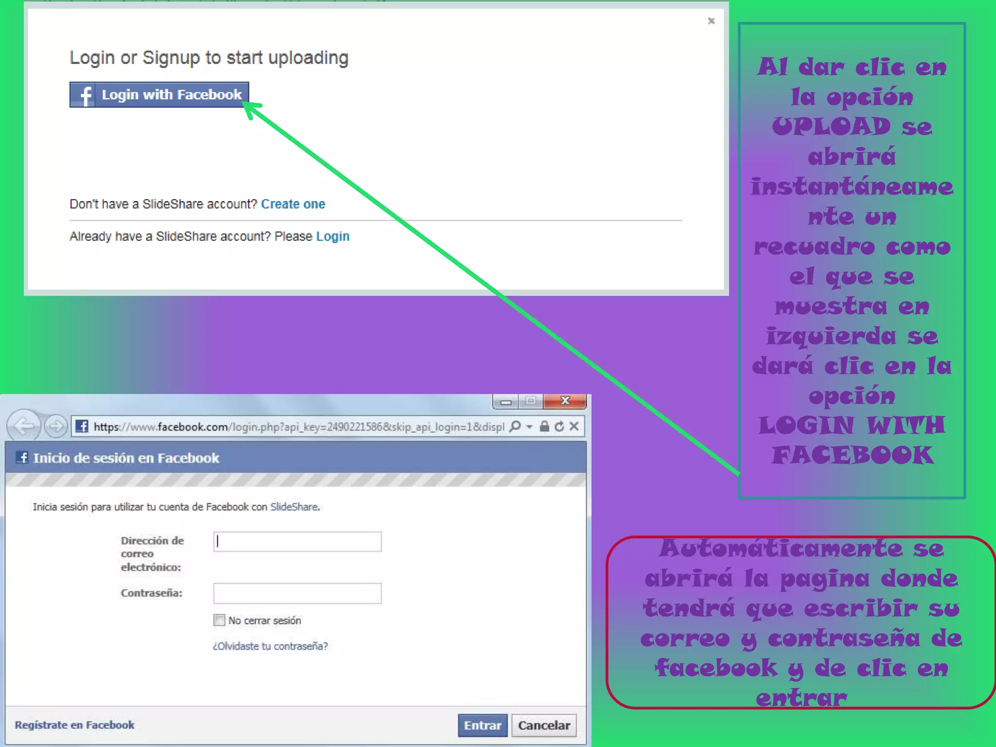 Al dar clic en
          la opción
         UPLOAD se
            abrirá
       instantáneame
            nte un
       recuadro como
          el que se
         muestra en
        izquierda se
       dará clic en la
            opción
        LOGIN WITH
         FACEBOOK


 Automáticamente se
abrirá la pagina donde
tendrá que escribir su
correo y contraseña de
 facebook y de clic en
        entrar
 
