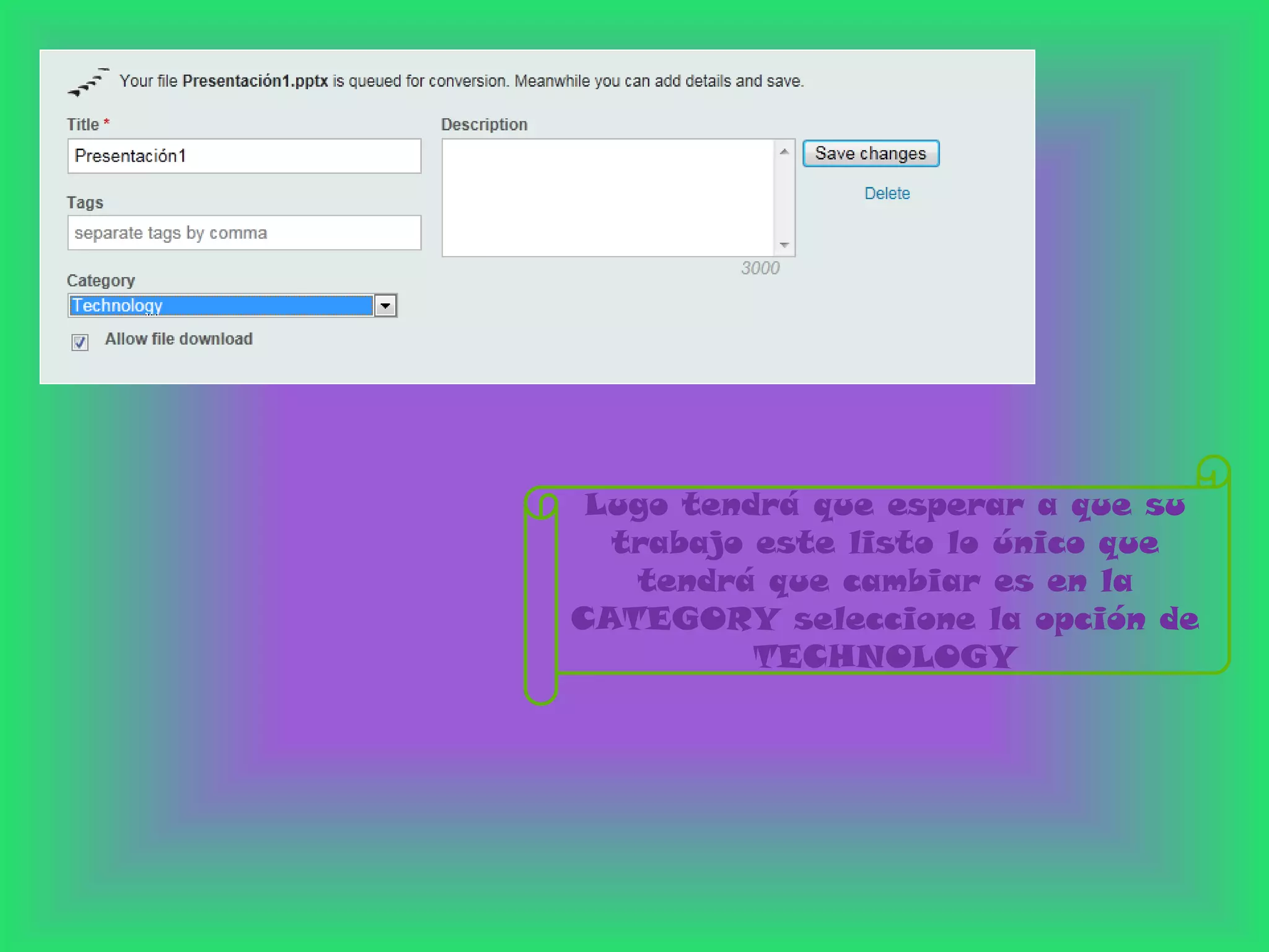Lugo tendrá que esperar a que su
  trabajo este listo lo único que
   tendrá que cambiar es en la
CATEGORY seleccione la opción de
          TECHNOLOGY
 
