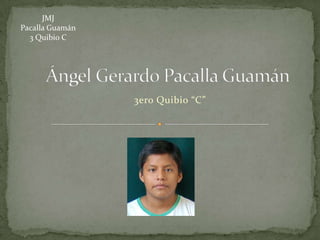 JMJ
Pacalla Guamán
  3 Quibio C




                 3ero Quibio “C”
 