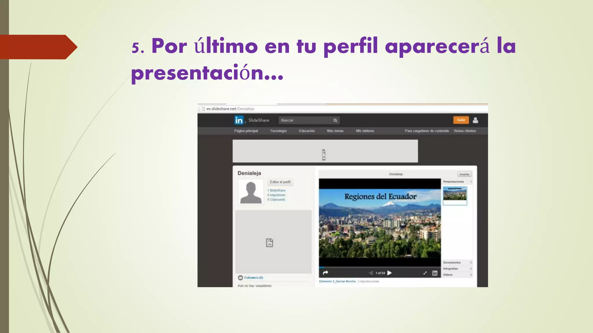 5. Por último en tu perfil aparecerá la
presentación…