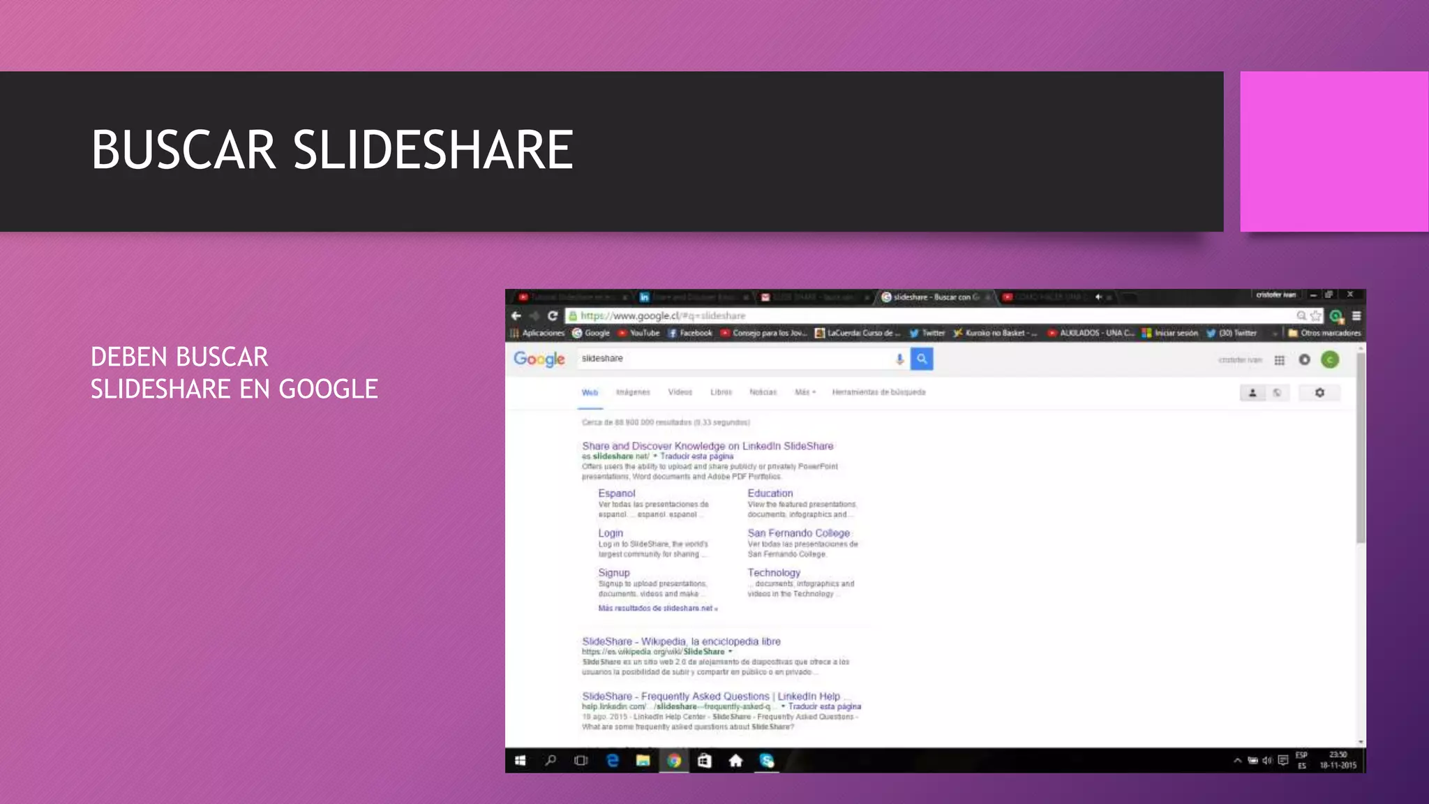 DEBEN BUSCAR
SLIDESHARE EN GOOGLE
BUSCAR SLIDESHARE