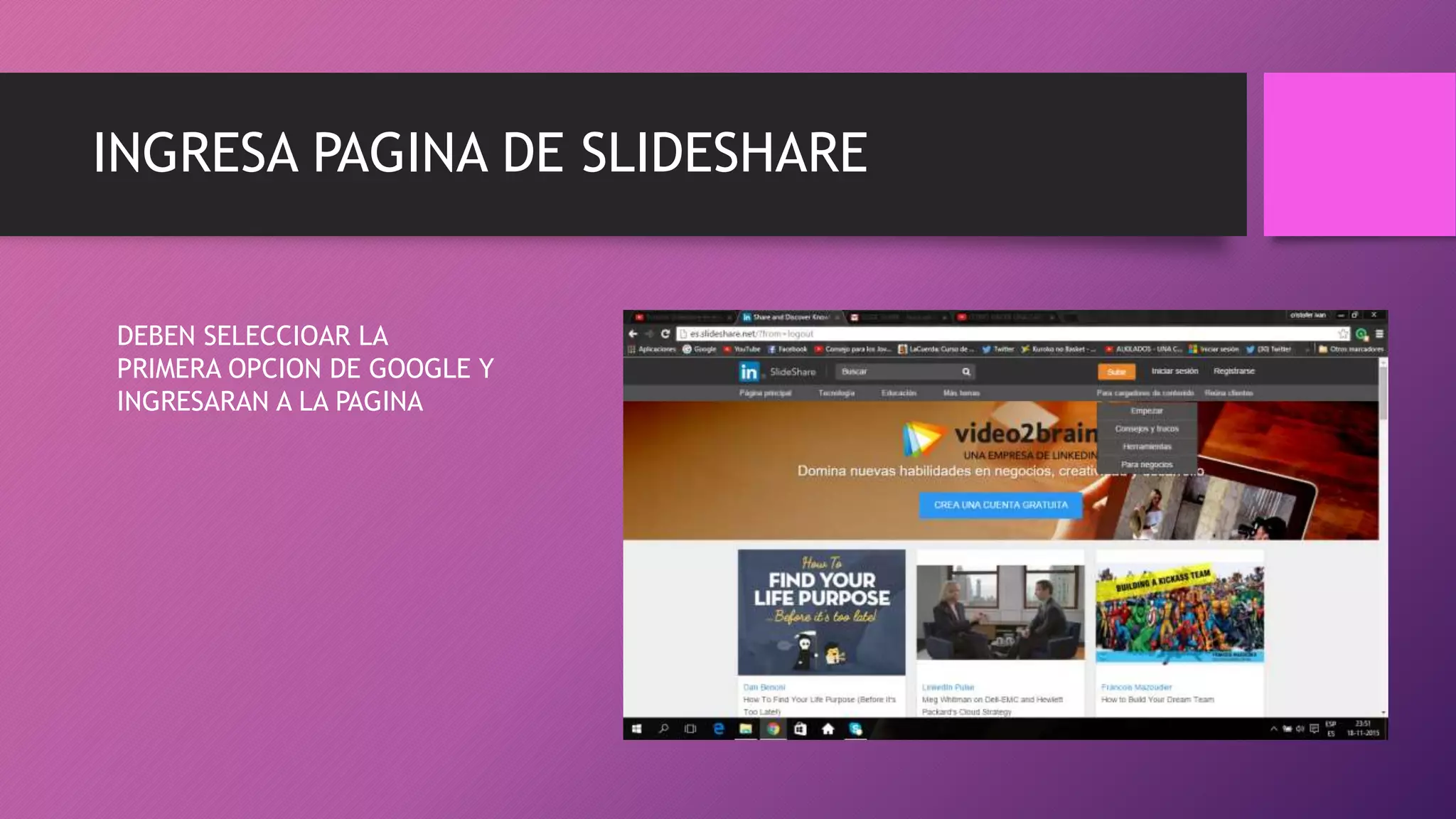 INGRESA PAGINA DE SLIDESHARE
DEBEN SELECCIOAR LA
PRIMERA OPCION DE GOOGLE Y
INGRESARAN A LA PAGINA