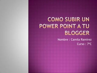 Nombre : Camila Ramírez
Curso : 7ºC
 