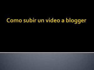 Como subir un video a blogger
