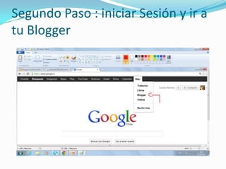 Segundo Paso : iniciar Sesión y ir a
tu Blogger
 