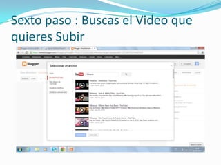 Sexto paso : Buscas el Video que
quieres Subir
 