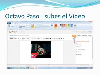 Octavo Paso : subes el Video
 