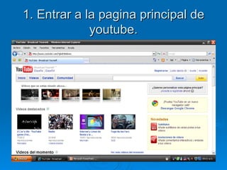 1. Entrar a la pagina principal de youtube.