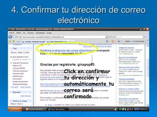 4. Confirmar tu dirección de correo electrónico Click en confirmar tu dirección y automáticamente tu correo será confirmado