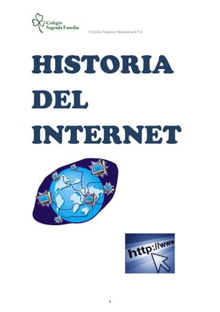 Cristina Todorov Nikolaeva 4 º A




HISTORIA
DEL
INTERNET




               1
 